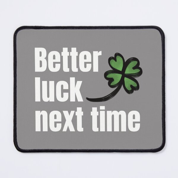 Item preview, Better Luck Next Time designed and sold by lineartdesigns.