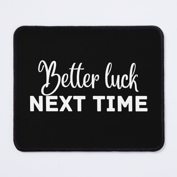 Item preview, Better Luck Next Time designed and sold by lineartdesigns.