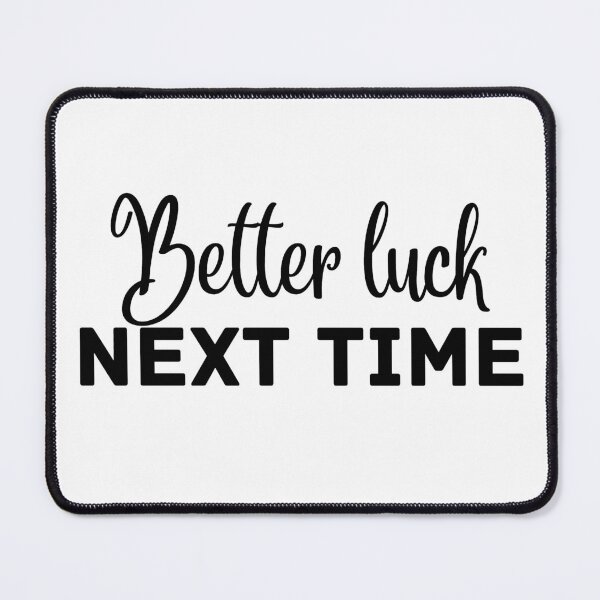 Item preview, Better Luck Next Time designed and sold by lineartdesigns.