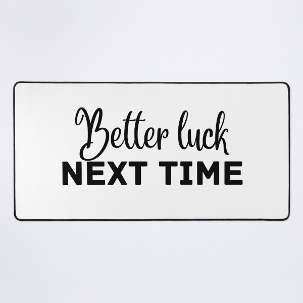 Item preview, Better Luck Next Time designed and sold by lineartdesigns.