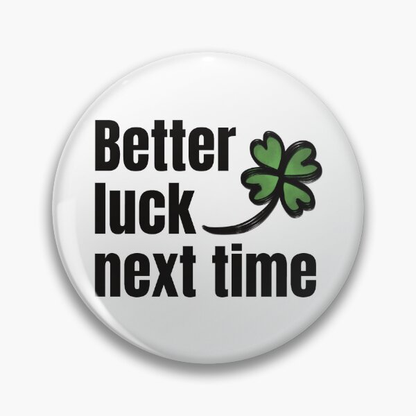 Item preview, Better Luck Next Time designed and sold by lineartdesigns.
