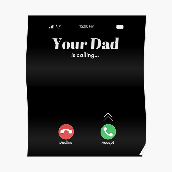 Your Dad Is Calling Poster For Sale By Panyakorn Redbubble