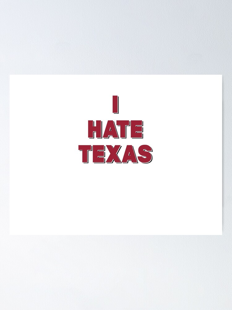 Hate Texas Posters for Sale