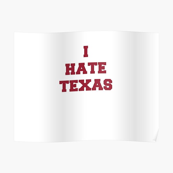 Hate Texas Posters for Sale