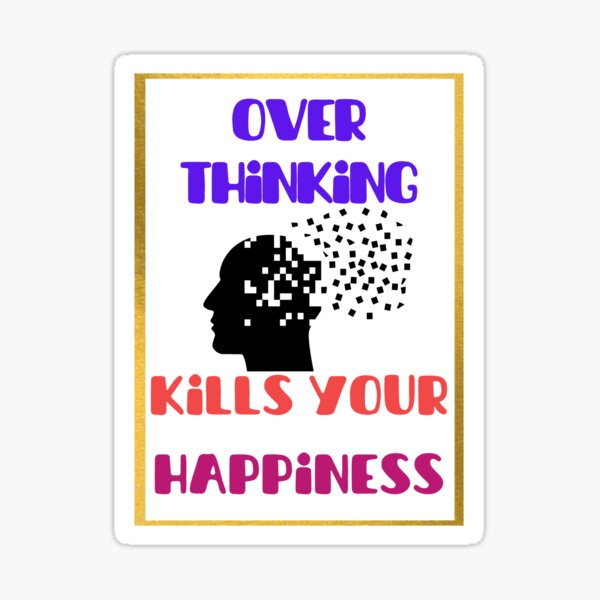 Over Thinking Kills Your Happiness Fashion Sticker By Geepixdesign