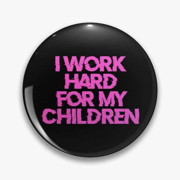 Item preview, I Work Hard For My Children  designed and sold by Organized Chaos Designs.