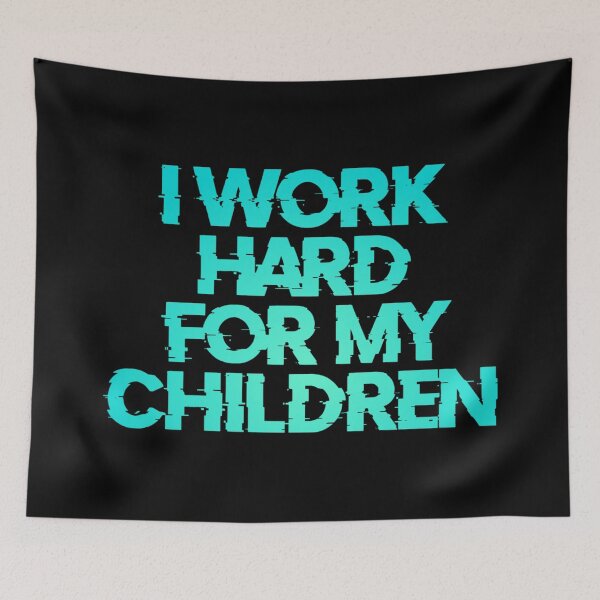 Item preview, I Work Hard For My Children  designed and sold by Organized Chaos Designs.