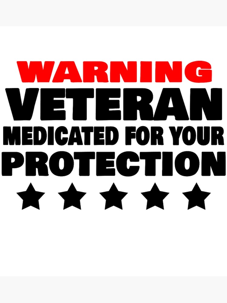 "Veteran medicated for your protection" Poster by davidbadillavi