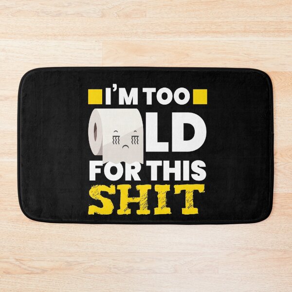 Item preview, I Am Too Old Toilet Paper Toilet designed and sold by MooonTees.