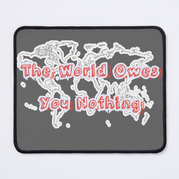 Item preview, The World Owes You Nothing designed and sold by Zomazoz.