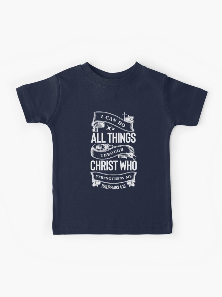 I can do all things through christ who strengthens me Kids T shirt I can do all things through christ who strengthens me Kids T shirt