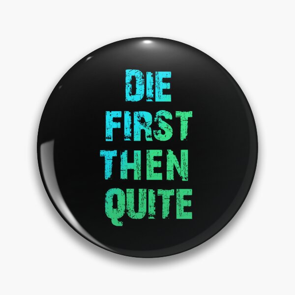 Item preview, Die First Then Quite  designed and sold by Organized Chaos Designs.