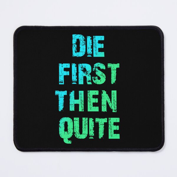 Item preview, Die First Then Quite designed and sold by Organized Chaos Designs.
