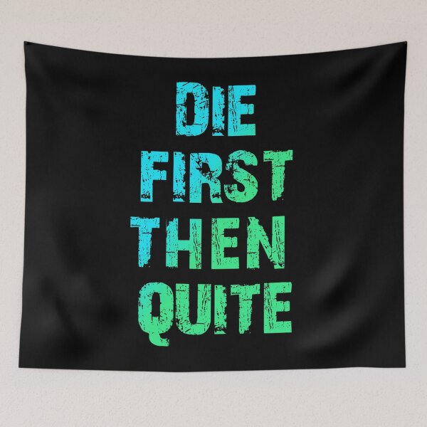 Item preview, Die First Then Quite  designed and sold by Organized Chaos Designs.