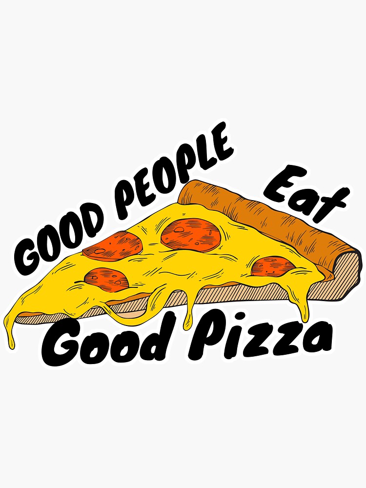 good-people-eat-good-pizza-sticker-for-sale-by-acikota-redbubble