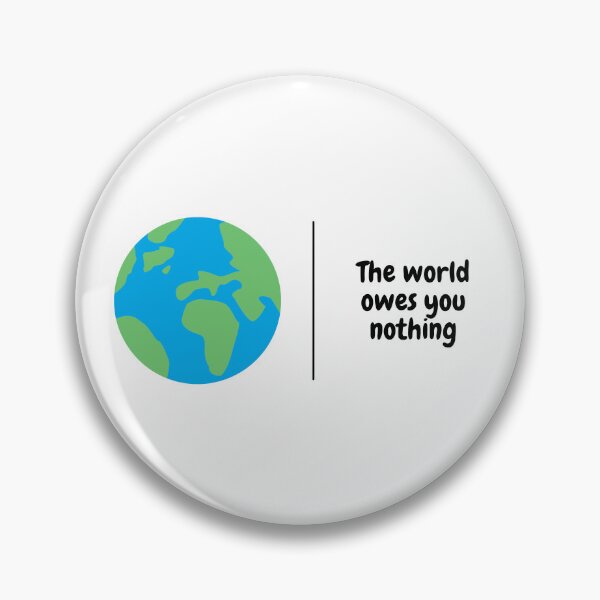 Item preview, The world owes you nothing designed and sold by orbsight.