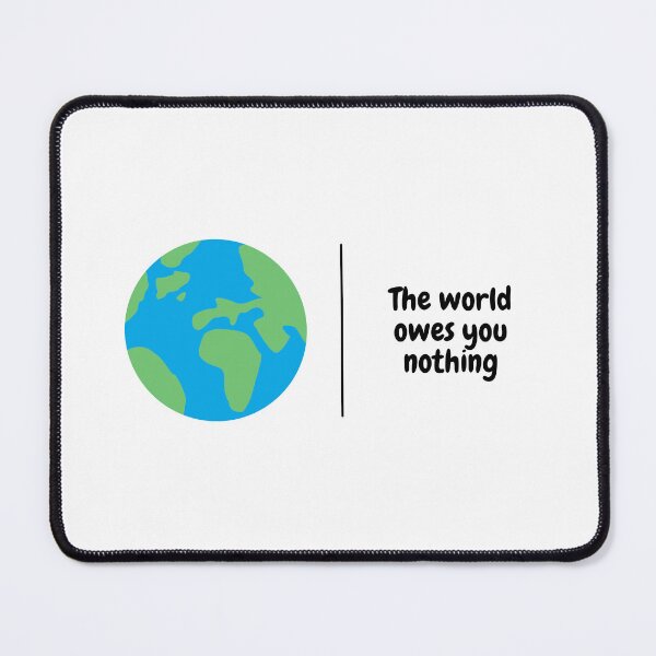 Item preview, The world owes you nothing designed and sold by orbsight.