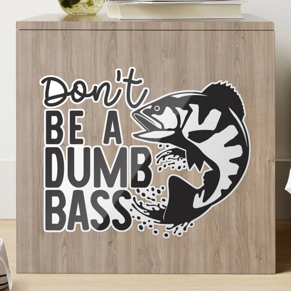 don't be a dumb bass fishing is my life don't dumb boat Sticker for Sale  by TjStudio