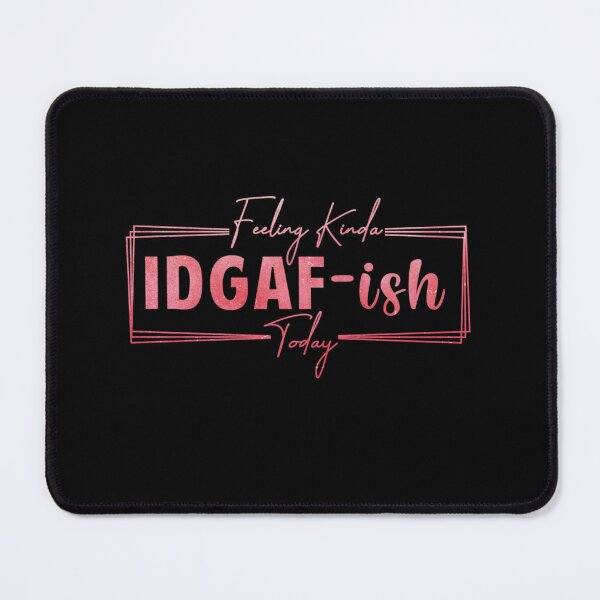 Item preview, Feeling Kinda IDGAF-Ish Today designed and sold by SimplyCosmic11.