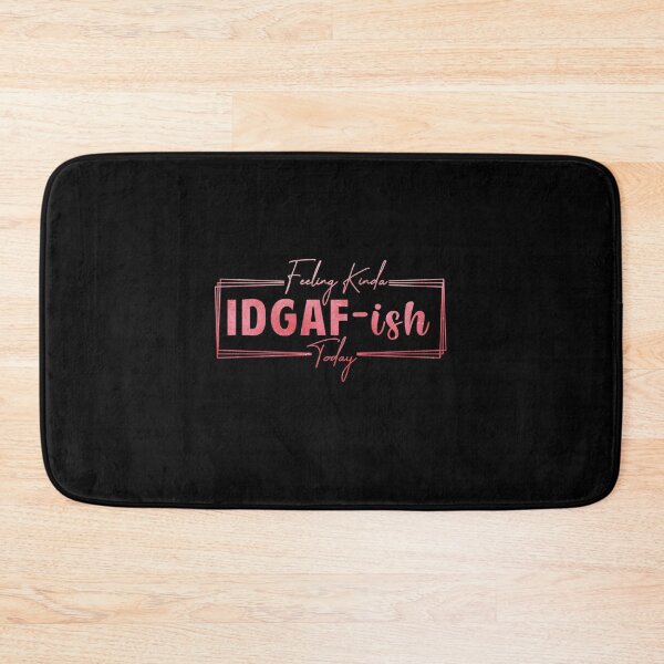 Item preview, Feeling Kinda IDGAF-Ish Today designed and sold by SimplyCosmic11.
