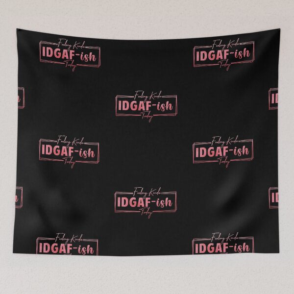 Item preview, Feeling Kinda IDGAF-Ish Today designed and sold by SimplyCosmic11.
