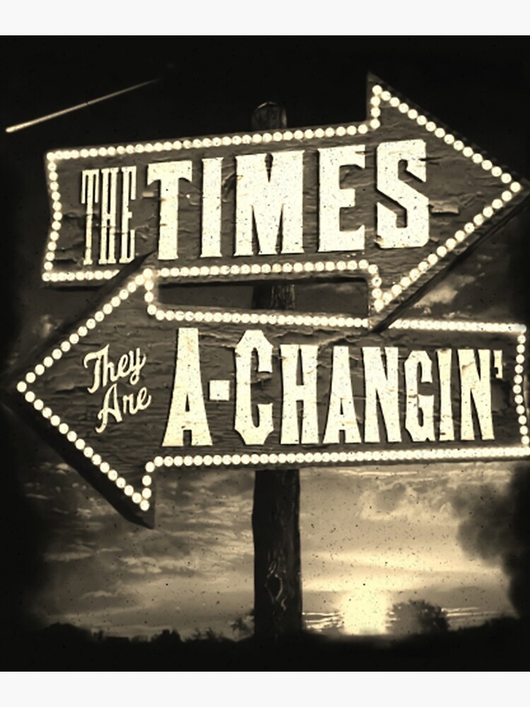 The Times, They Are A-Changin' Part I