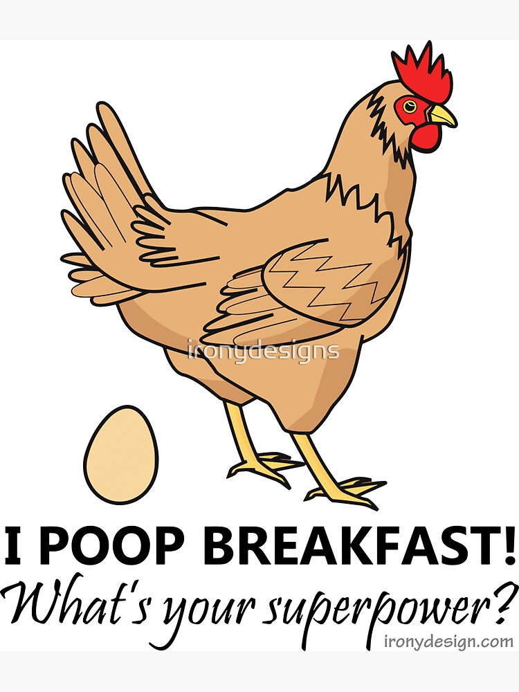Chicken Poops Breakfast Funny Design by ironydesigns