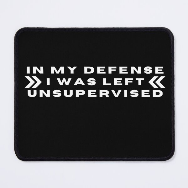 Item preview, IN MY DEFENSE I WAS LEFT UNSUPERVISED designed and sold by AGARI ★★★★★.