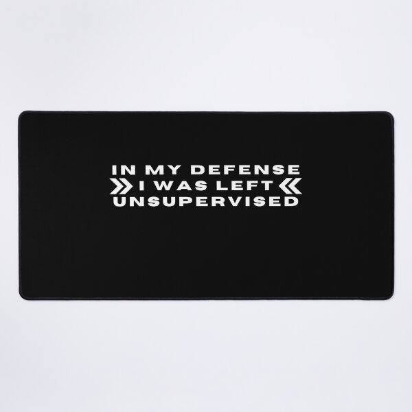 Item preview, IN MY DEFENSE I WAS LEFT UNSUPERVISED designed and sold by AGARI ★★★★★.