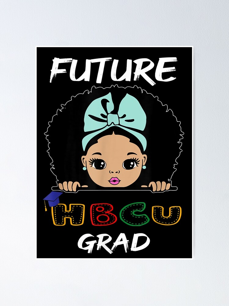 Future Hbcu Grad Girl Graduation Historically Black College Poster By Medibra86 Redbubble 0943