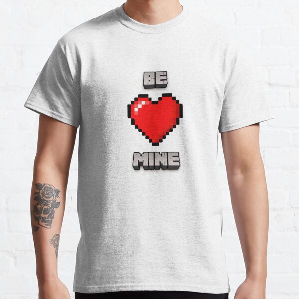 BE MINE | Minecraft Valentines Card Tribute Classic T-Shirt