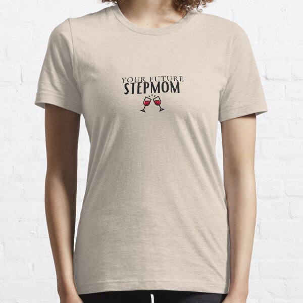 YOUR FUTURE STEPMOM Essential T-Shirt