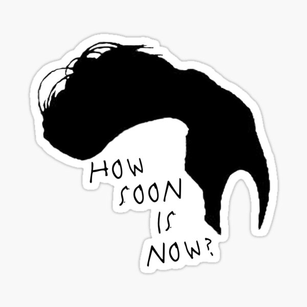 How Soon Is Now Sticker