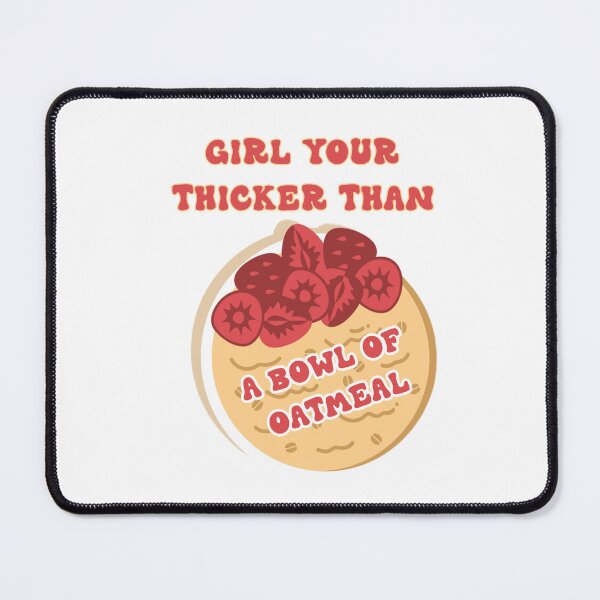 Item preview, GIRL YOUR THICKER THAN A BOWL OF OATMEAL  STICKER designed and sold by DiscoVibes.