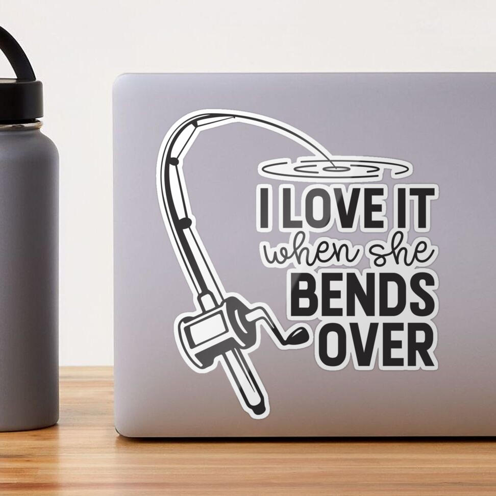 i love it when she bends over  Sticker for Sale by TjStudio