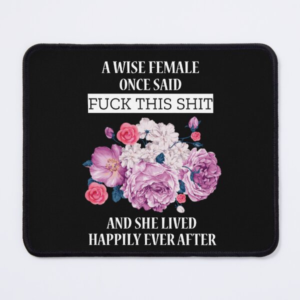 Item preview, A Wise Female Once Said Fuck This Shit And She Lived Happily Ever After designed and sold by clothstudios.