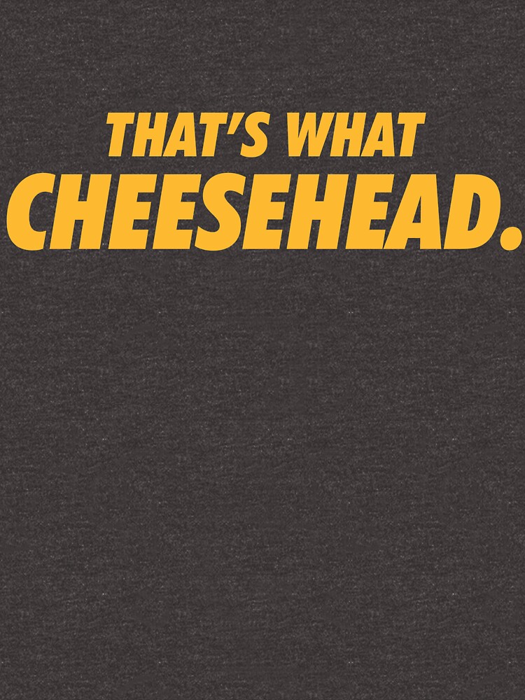 That's What Cheesehead. T-shirt for Sale by brainstorm