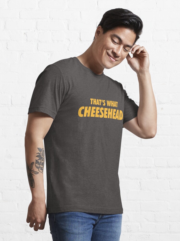 That's What Cheesehead. T-shirt for Sale by brainstorm