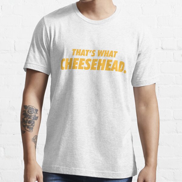 That's What Cheesehead. T-shirt for Sale by brainstorm