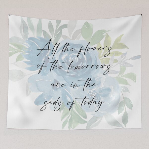 Item preview, All the Flowers of the Tomorrows are in the Seeds of Today designed and sold by SuzyTurner.