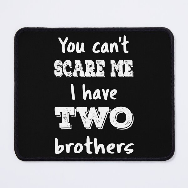 Item preview, You Can't Scare Me I Have Two Brothers III designed and sold by Lemon Pepper.