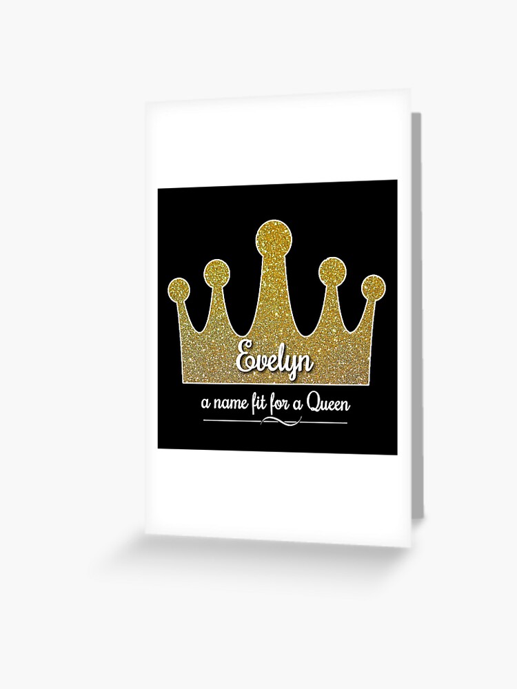 EVELYN | Evelyn a name fit for a queen | Greeting Card