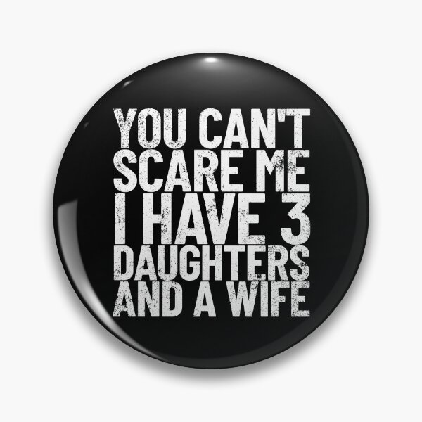 Item preview, You Can't Scare Me I Have 3 Daughters And A Wife Dad Joke Gear designed and sold by DynamicDesign.