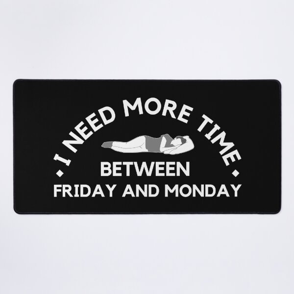 Item preview, I need more time between Friday and Monday - Need More Weekend - simple graphic designed and sold by MOONINSPIRATION.