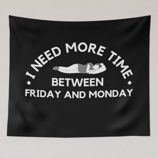 Item preview, I need more time between Friday and Monday - Need More Weekend - simple graphic designed and sold by MOONINSPIRATION.