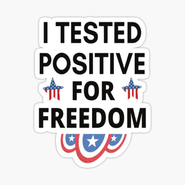 I Tested Positive For Freedom Sticker