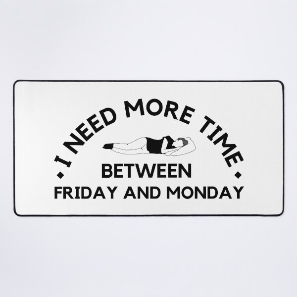 Item preview, I need more time between Friday and Monday - Need More Weekend - simple graphic designed and sold by MOONINSPIRATION.