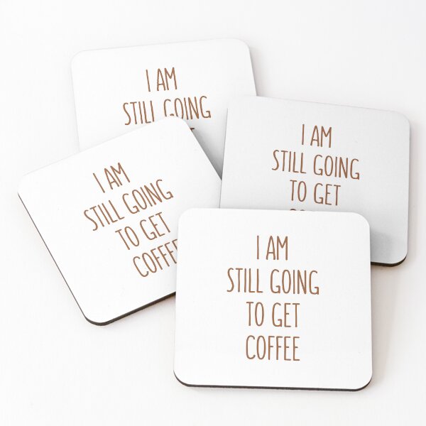 Item preview, I Am Still Going To Get Coffee designed and sold by Dynamic-Design.