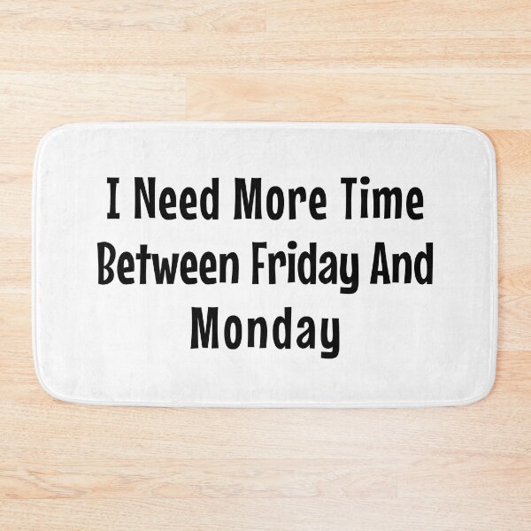 Item preview, I need more time between Friday and Monday - Need More Weekend - funny quote designed and sold by MOONINSPIRATION.