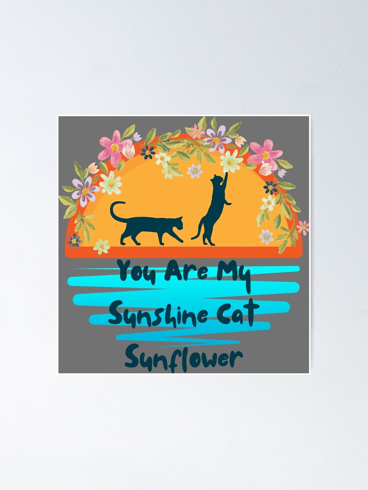 "You Are My Sunshine Cat Sunflower p42" Poster for Sale by GertrudeWGW Redbubble